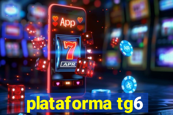 plataforma tg6